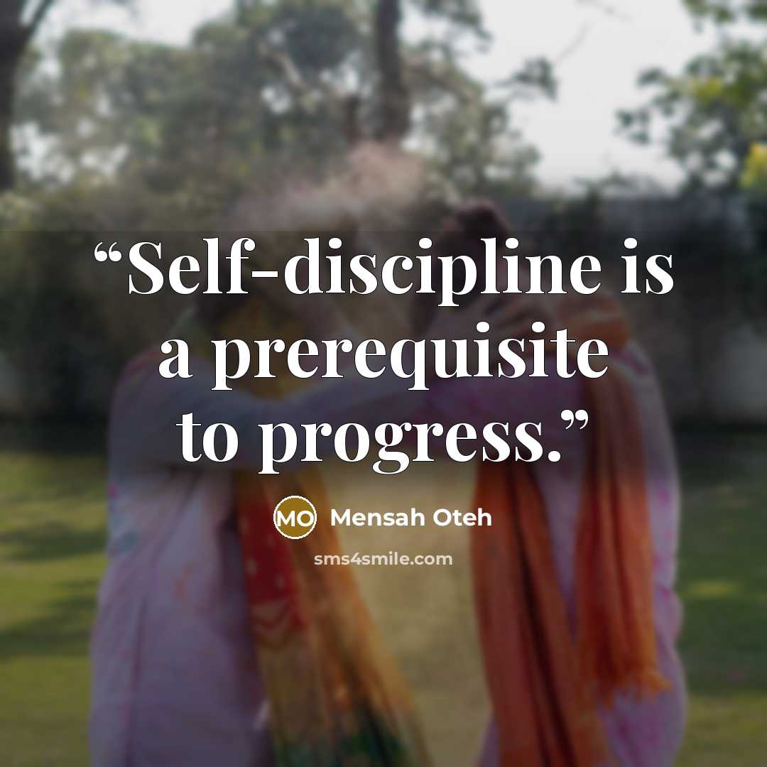“Self-discipline is a prerequisite to progress.” quote by Mensah Oteh