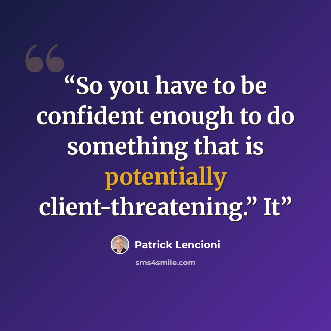 “So you have to be confident enough to do something that is potentially client-threatening.” It” quote by Patrick Lencioni