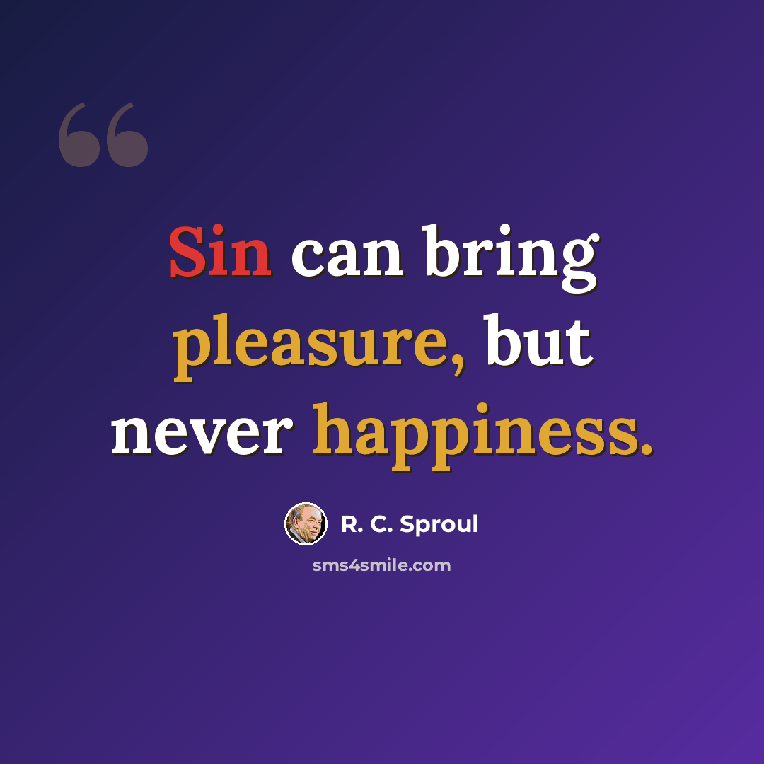 “Sin can bring pleasure, but never happiness.” quote by R. C. Sproul