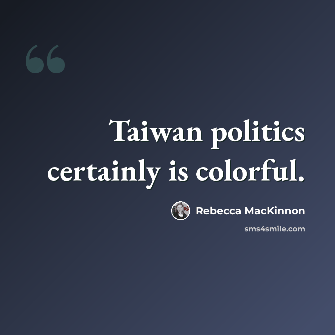 “Taiwan politics certainly is colorful.” quote by Rebecca MacKinnon