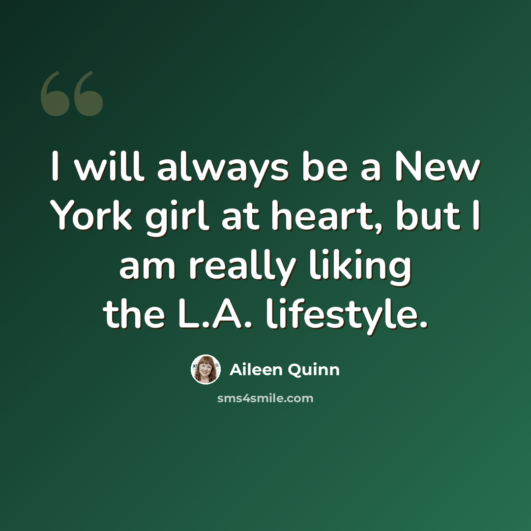 “I will always be a New York girl at heart, but I am really liking the L.A. lifestyle.” quote by Aileen Quinn