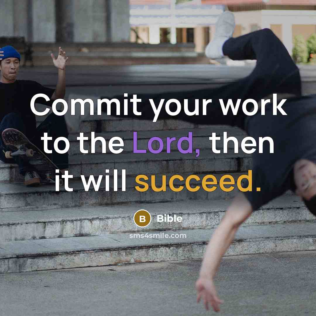 “Commit your work to the Lord, then it will succeed.” quote by Bible