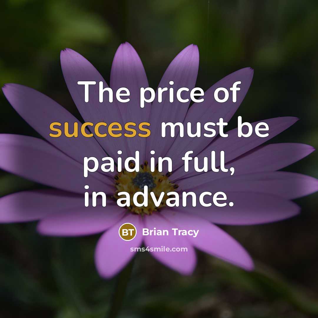 “The price of success must be paid in full, in advance.” quote by Brian Tracy