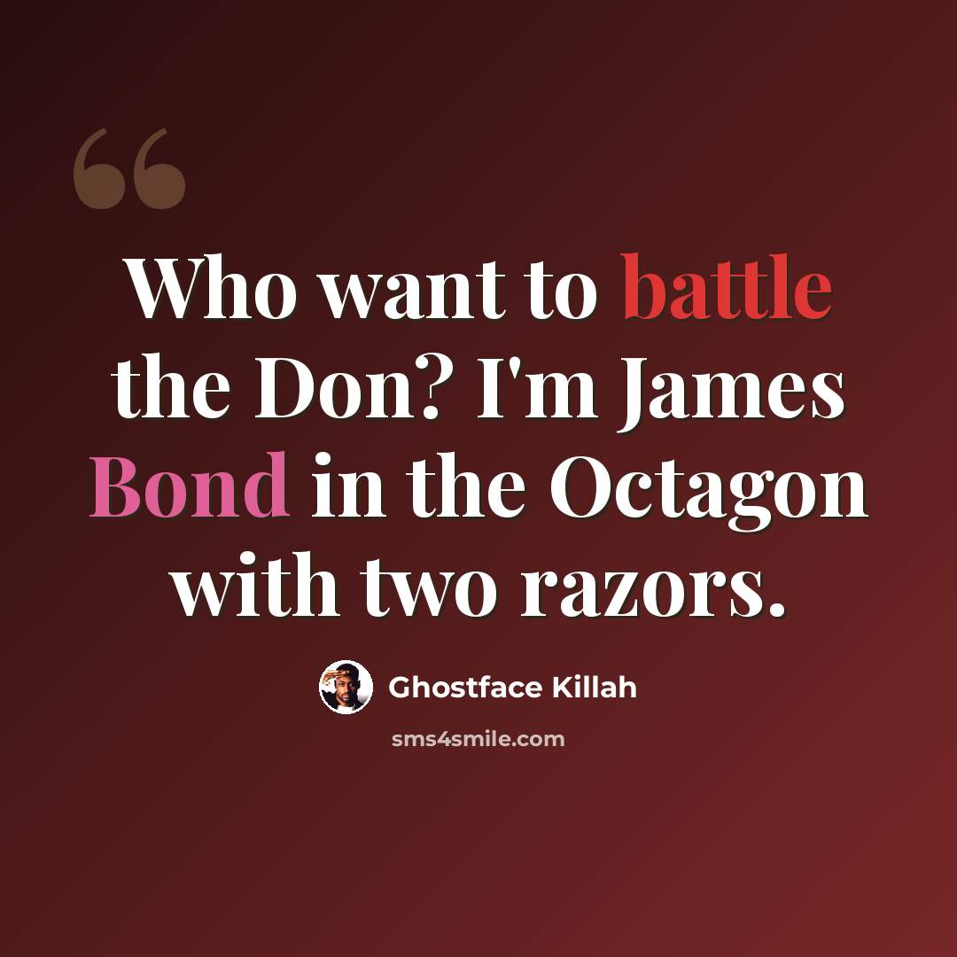 “Who want to battle the Don? I'm James Bond in the Octagon with two razors.” quote by Ghostface Killah