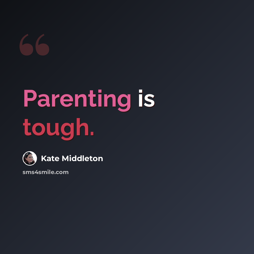 “Parenting is tough.” quote by Kate Middleton