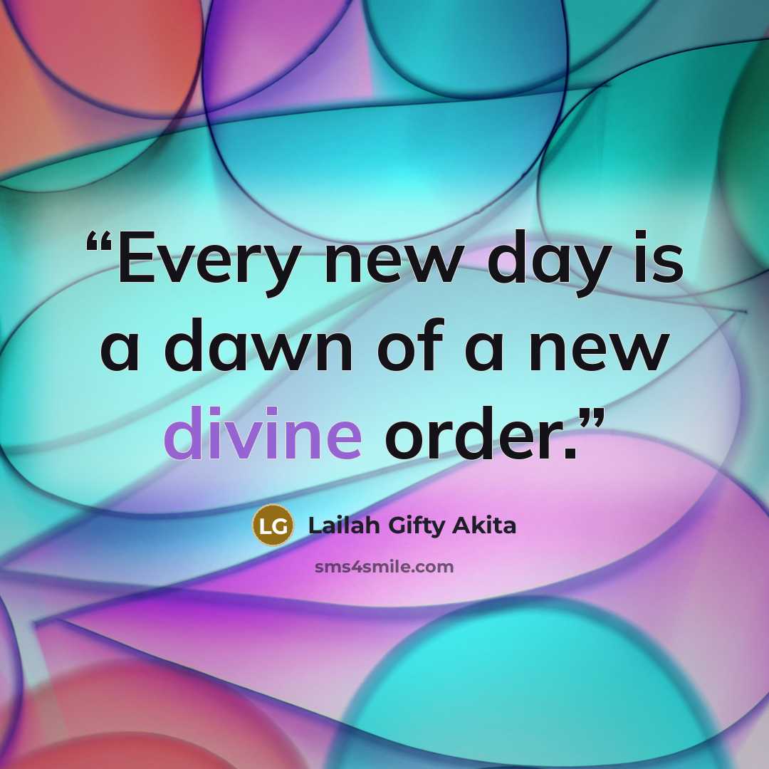 “Every new day is a dawn of a new divine order.” quote by Lailah Gifty Akita