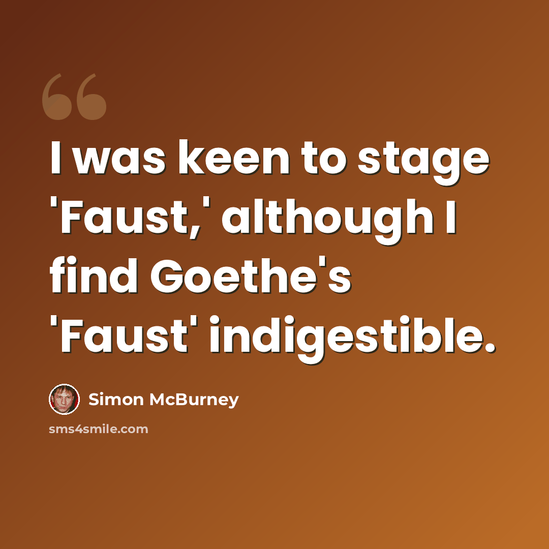 “I was keen to stage 'Faust,' although I find Goethe's 'Faust' indigestible.” quote by Simon McBurney