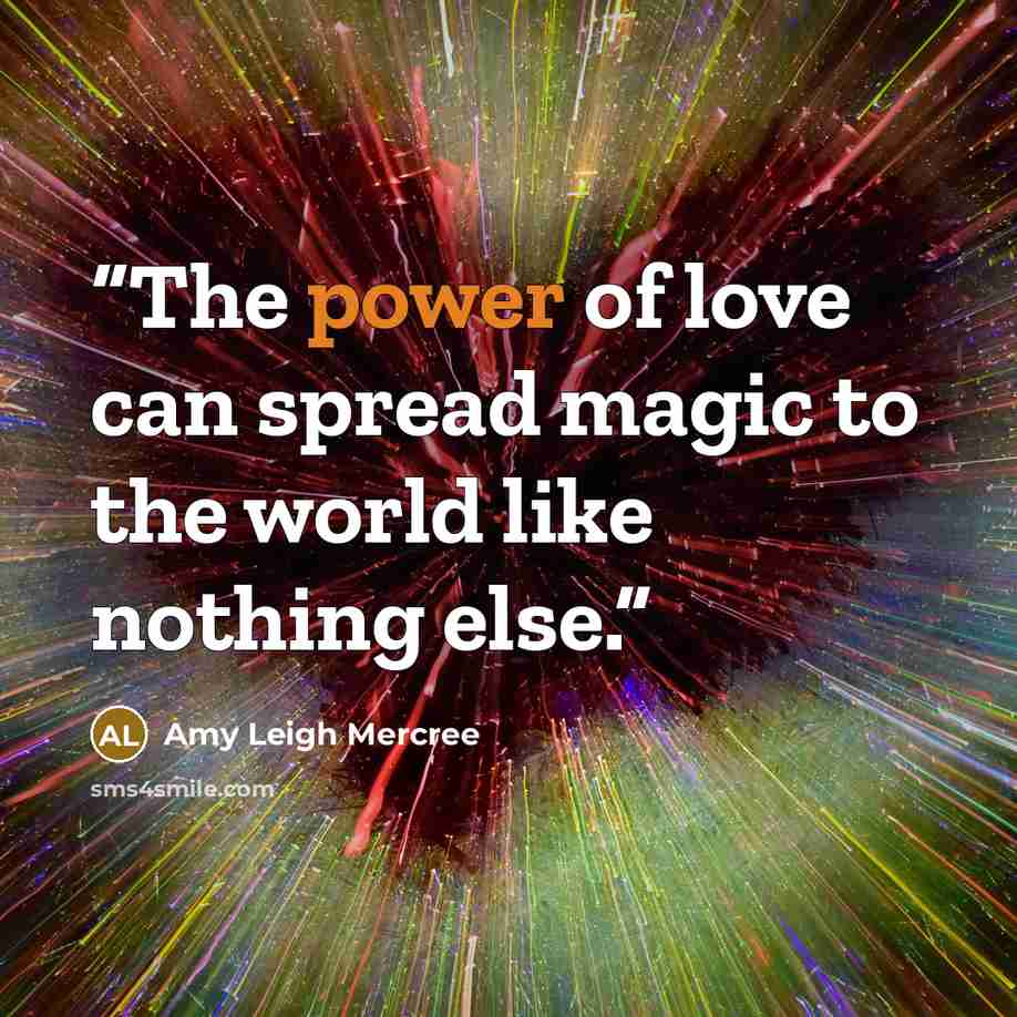 “The power of love can spread magic to the world like nothing else.” quote by Amy Leigh Mercree