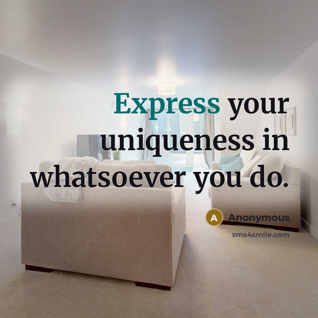“Express your uniqueness in whatsoever you do.” quote by Anonymous