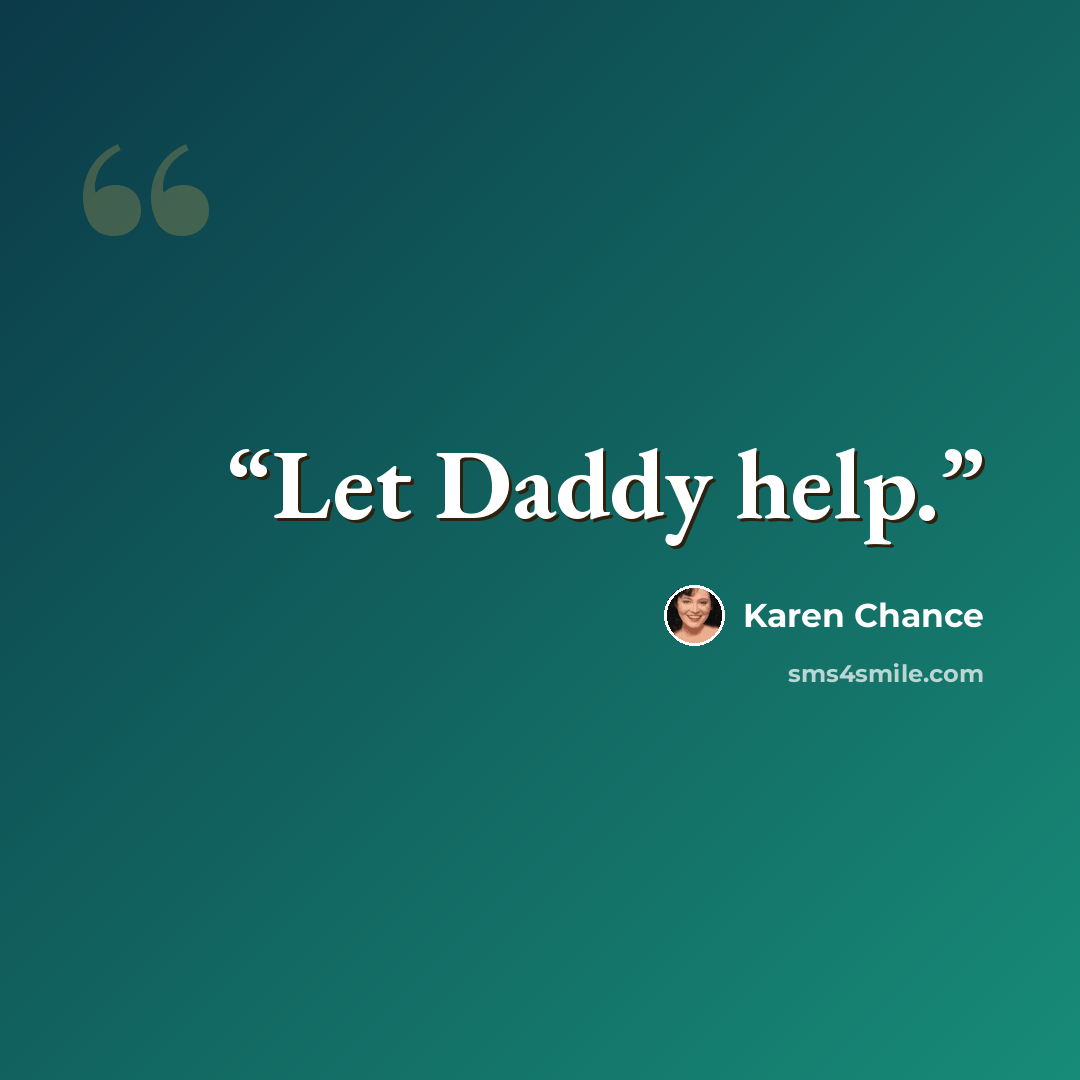 “Let Daddy help.” quote by Karen Chance