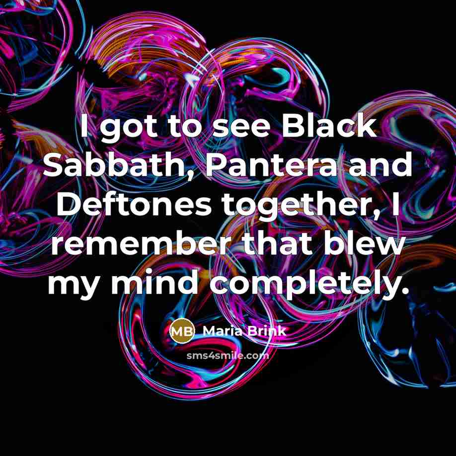 “I got to see Black Sabbath, Pantera and Deftones together, I remember that blew my mind completely.” quote by Maria Brink