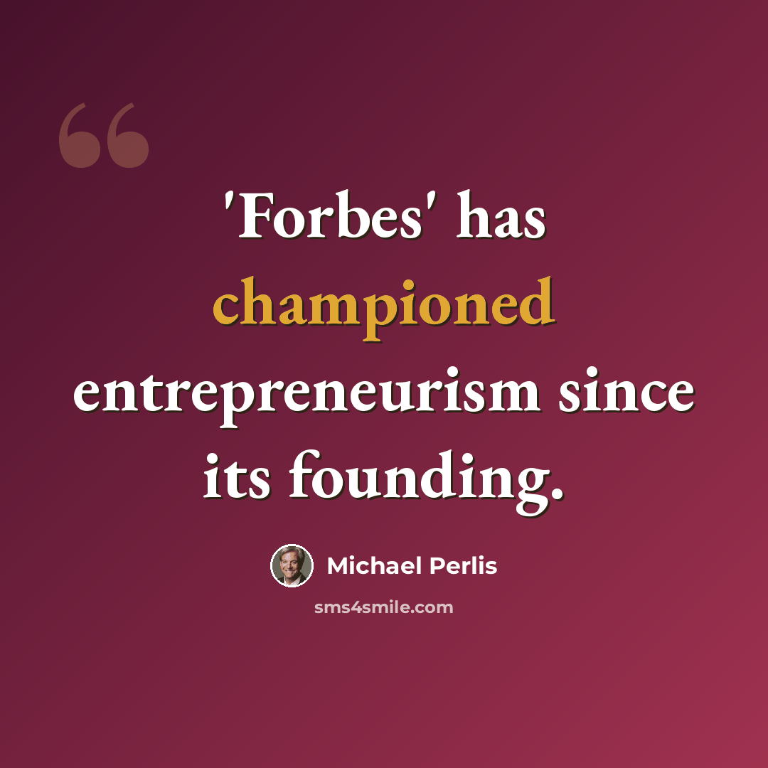 “'Forbes' has championed entrepreneurism since its founding.” quote by Michael Perlis