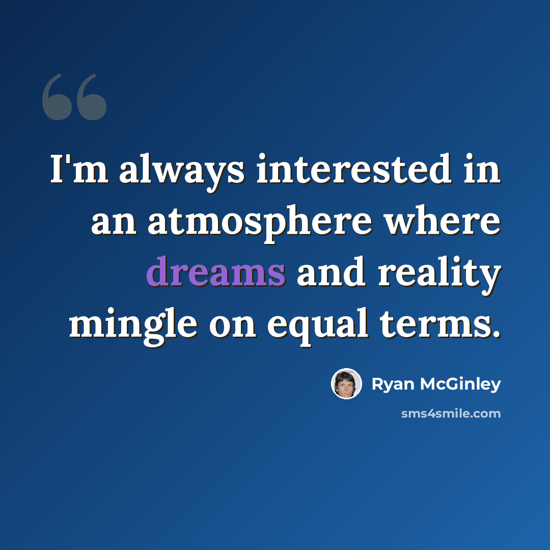 “I'm always interested in an atmosphere where dreams and reality mingle on equal terms.” quote by Ryan McGinley