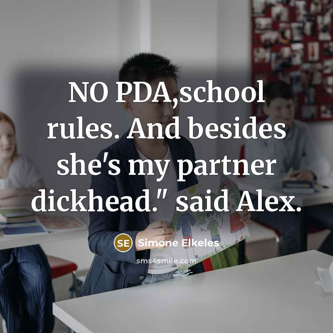 “NO PDA,school rules. And besides she's my partner dickhead." said Alex.” quote by Simone Elkeles