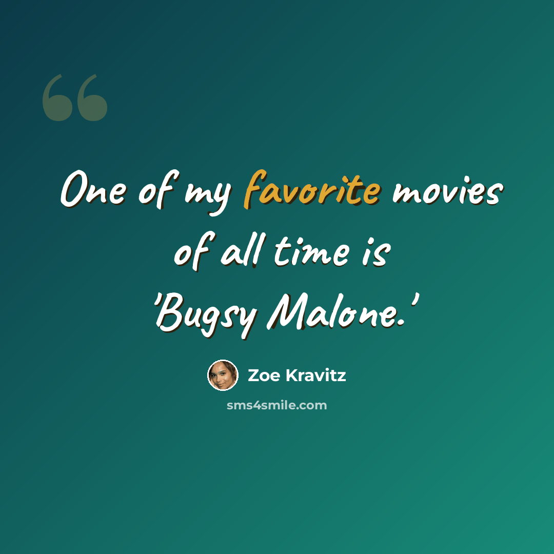 “One of my favorite movies of all time is 'Bugsy Malone.'” quote by Zoe Kravitz