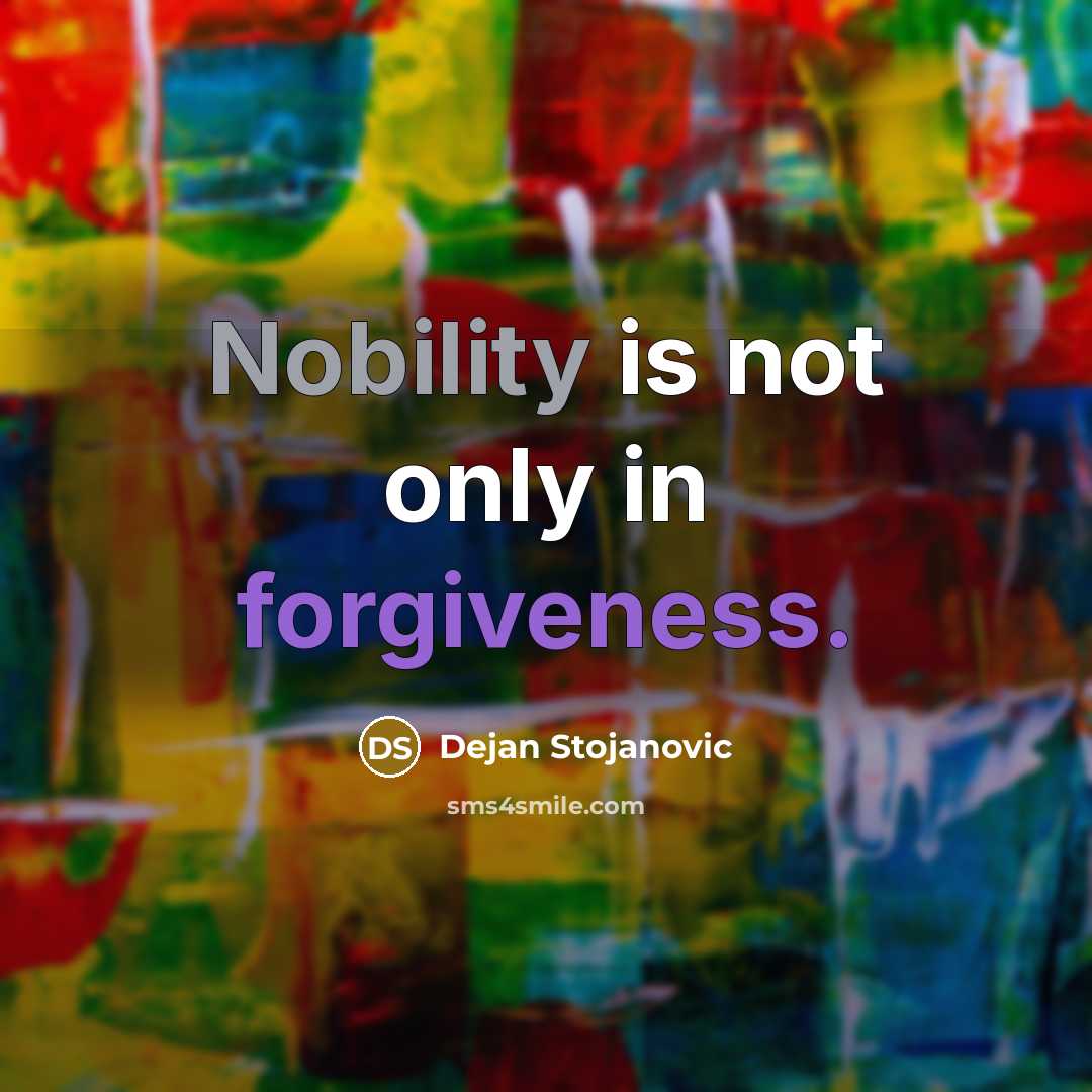 “Nobility is not only in forgiveness.” quote by Dejan Stojanovic