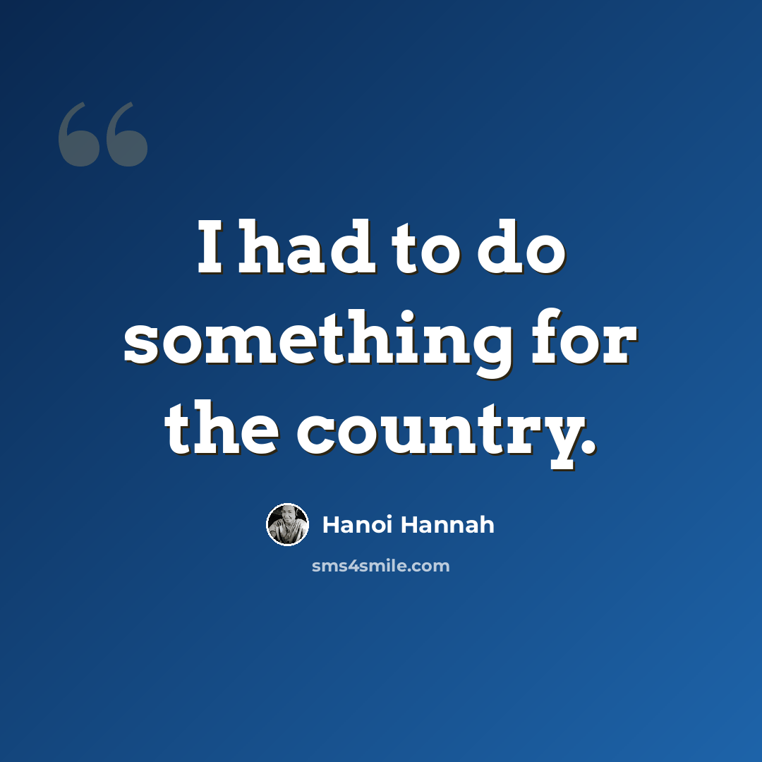 “I had to do something for the country.” quote by Hanoi Hannah