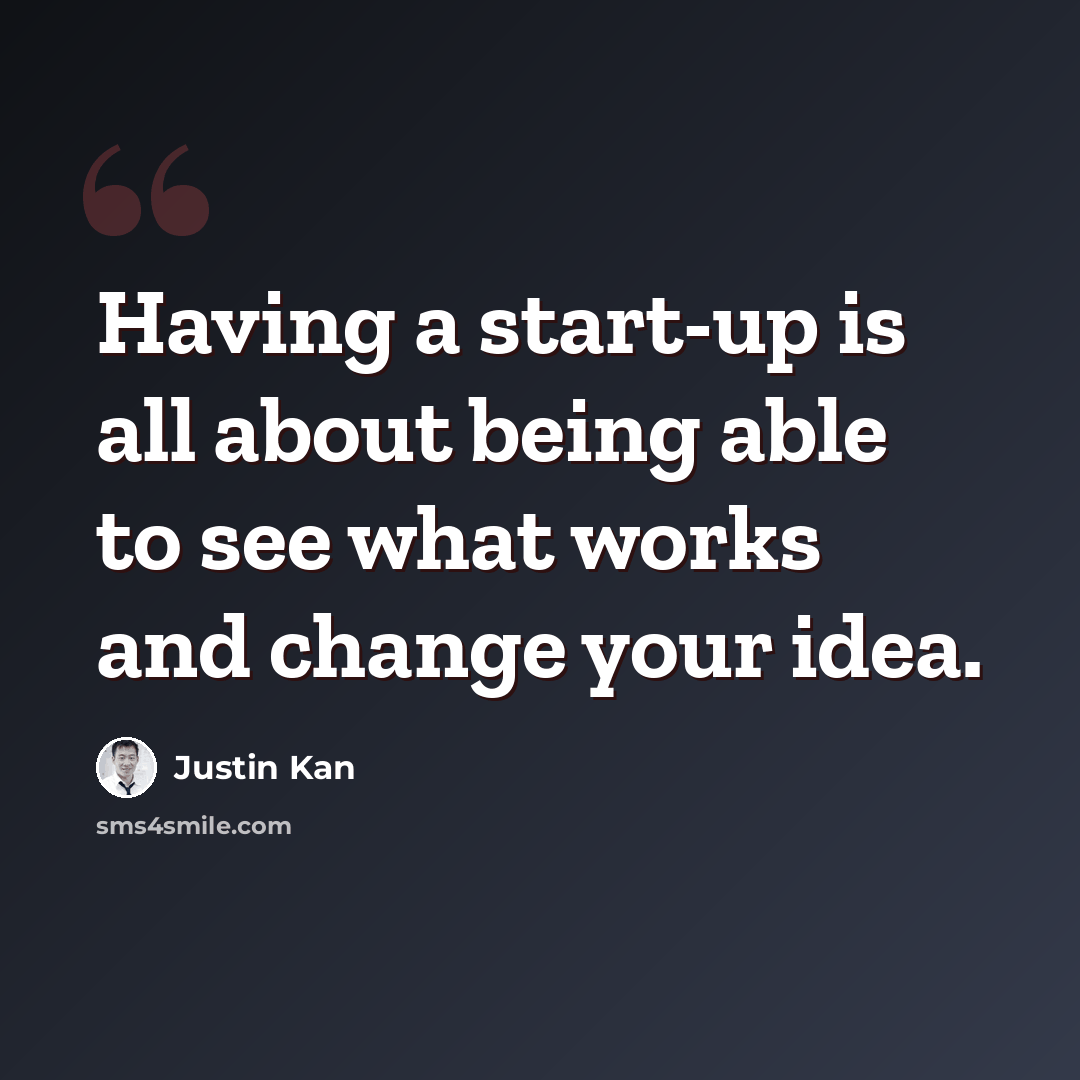 “Having a start-up is all about being able to see what works and change your idea.” quote by Justin Kan