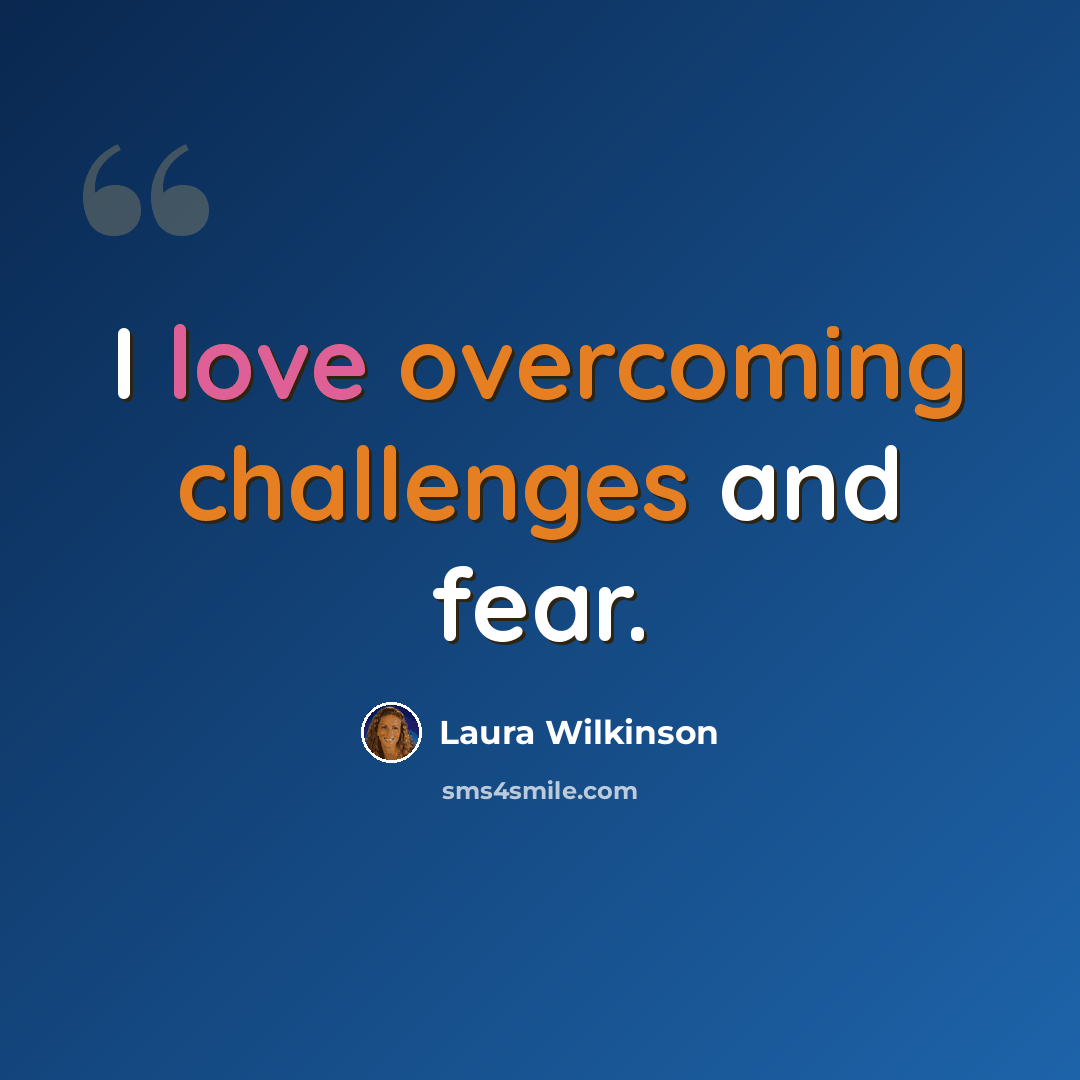 “I love overcoming challenges and fear.” quote by Laura Wilkinson