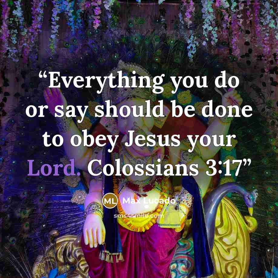 “Everything you do or say should be done to obey Jesus your Lord. Colossians 3:17” quote by Max Lucado