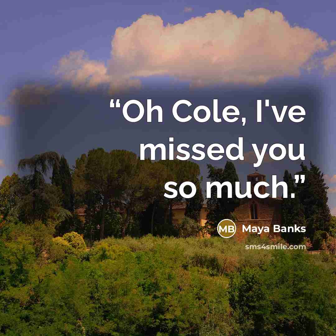 “Oh Cole, I've missed you so much.” quote by Maya Banks