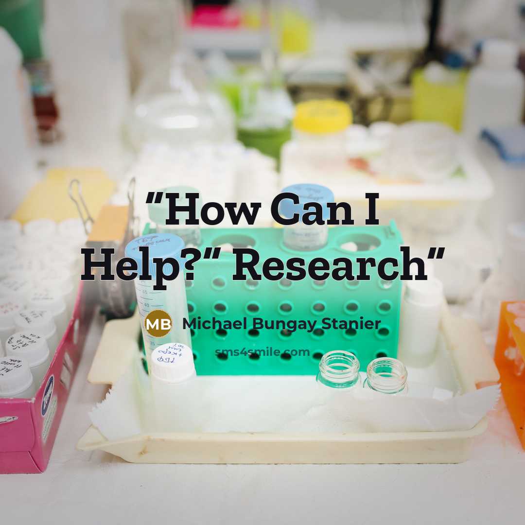 “How Can I Help?” Research” quote by Michael Bungay Stanier