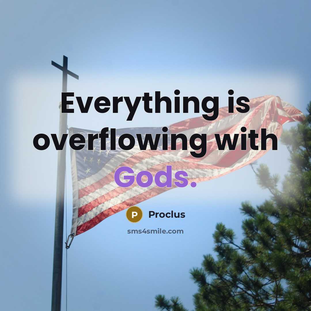 “Everything is overflowing with Gods.” quote by Proclus