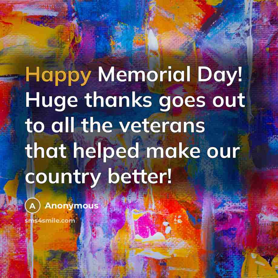 “Happy Memorial Day! Huge thanks goes out to all the veterans that helped make our country better!” quote by Anonymous