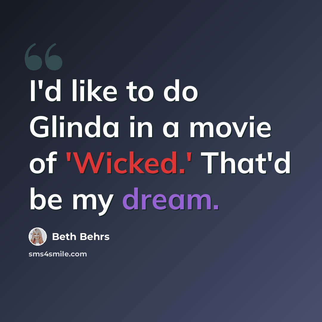 “I'd like to do Glinda in a movie of 'Wicked.' That'd be my dream.” quote by Beth Behrs