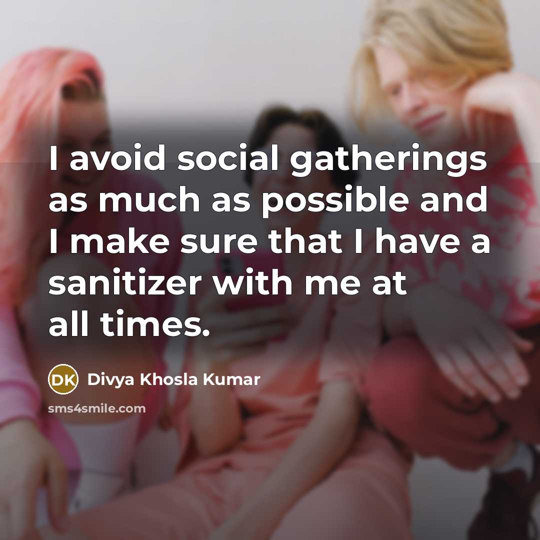 “I avoid social gatherings as much as possible and I make sure that I have a sanitizer with me at all times.” quote by Divya Khosla Kumar
