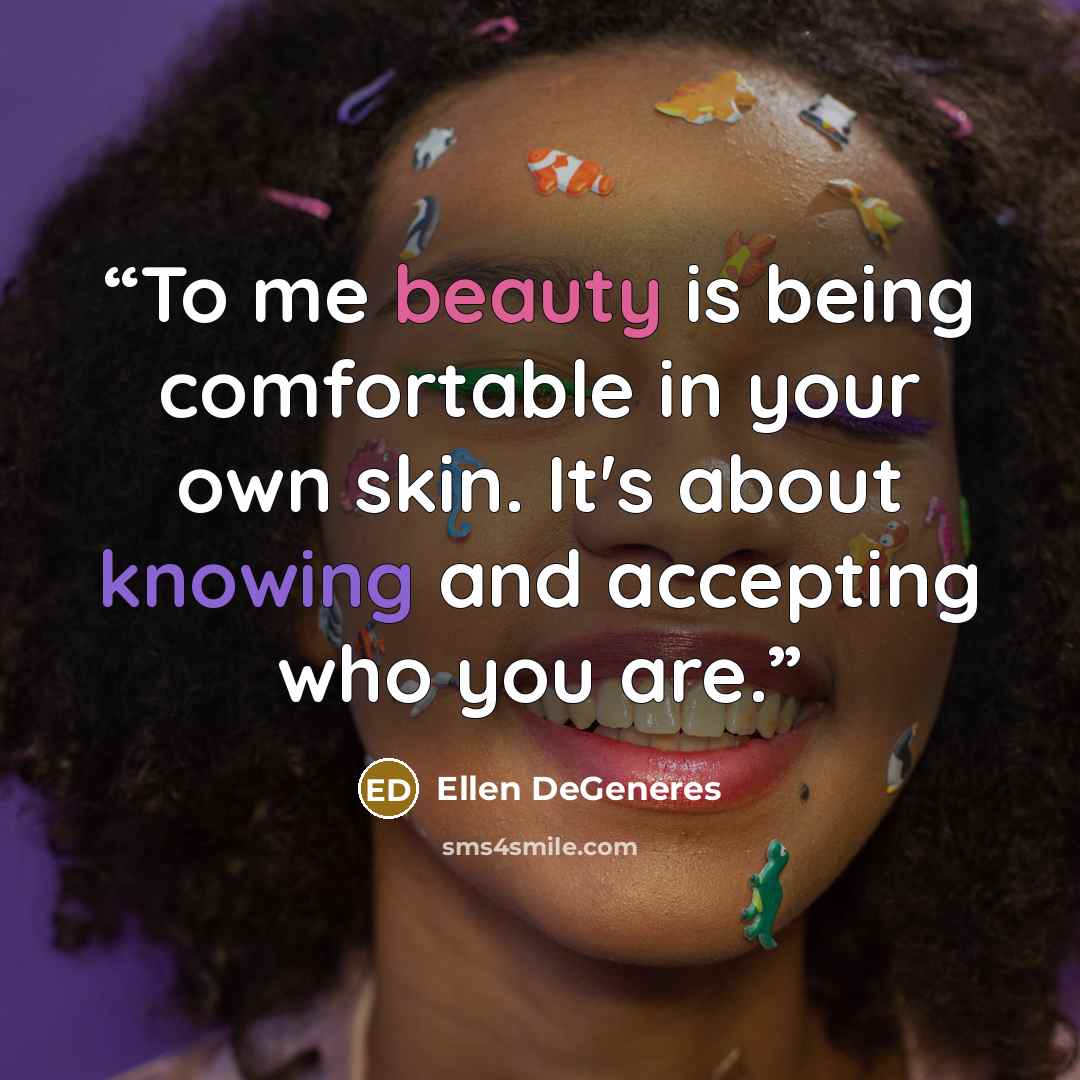 “To me beauty is being comfortable in your own skin. It's about knowing and accepting who you are.” quote by Ellen DeGeneres