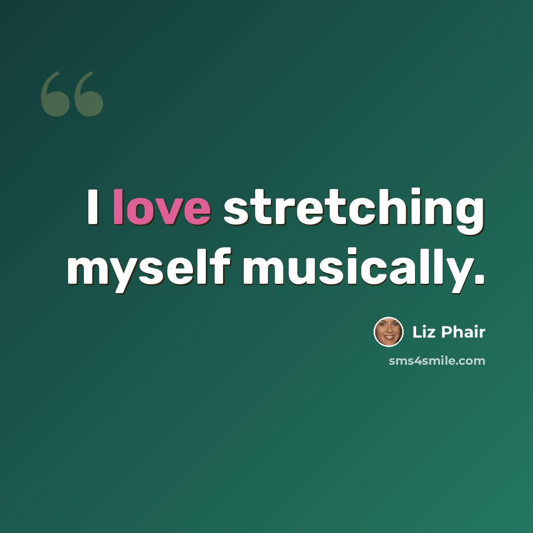 “I love stretching myself musically.” quote by Liz Phair