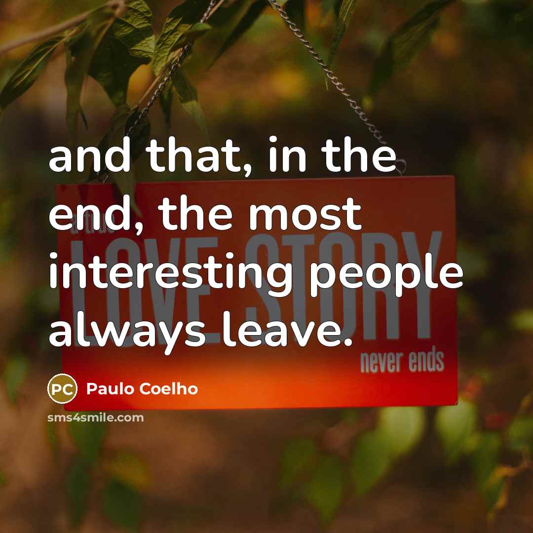 “and that, in the end, the most interesting people always leave.” quote by Paulo Coelho