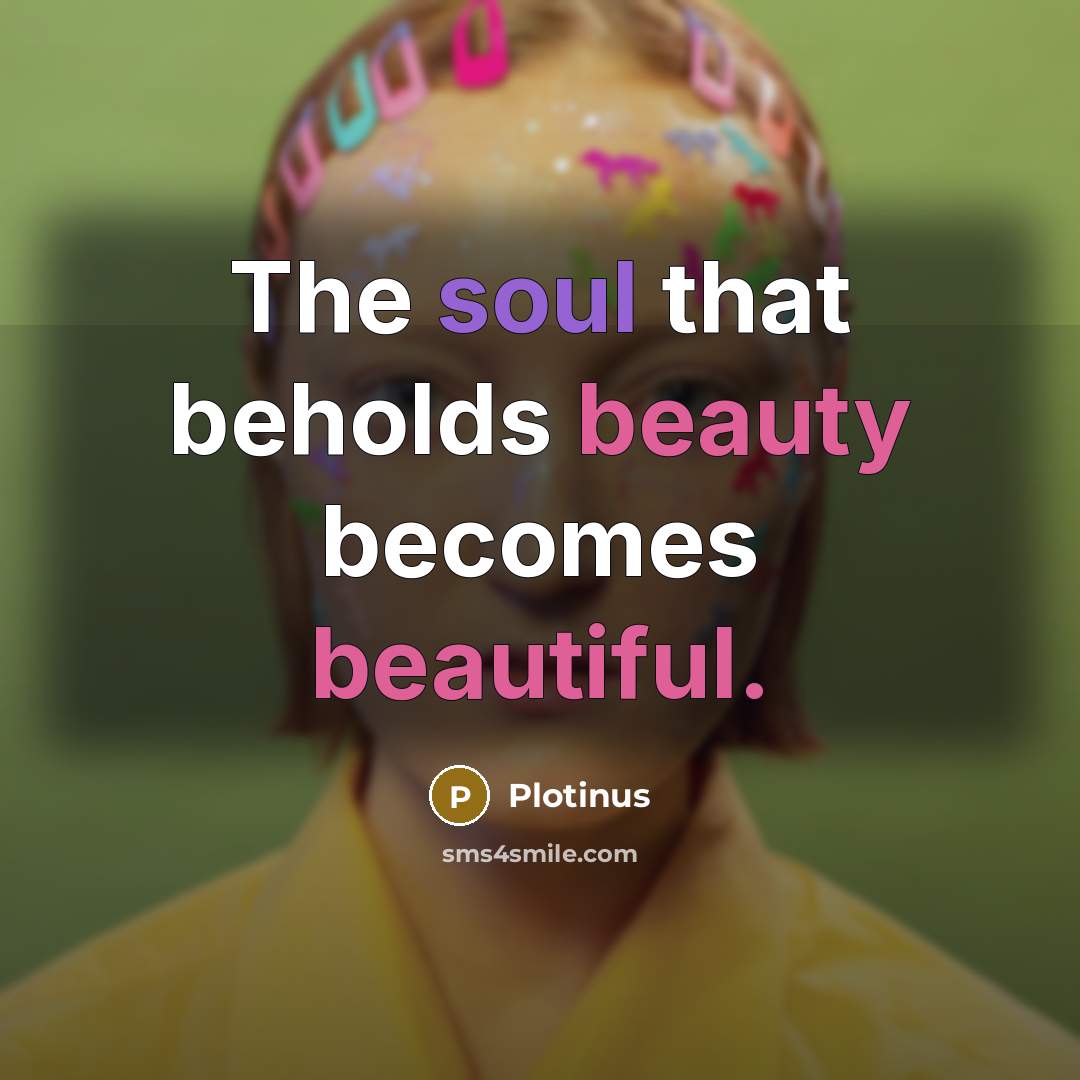 “The soul that beholds beauty becomes beautiful.” quote by Plotinus