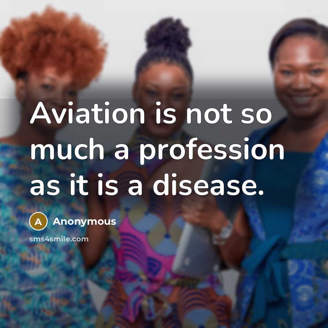 “Aviation is not so much a profession as it is a disease.” quote by Anonymous