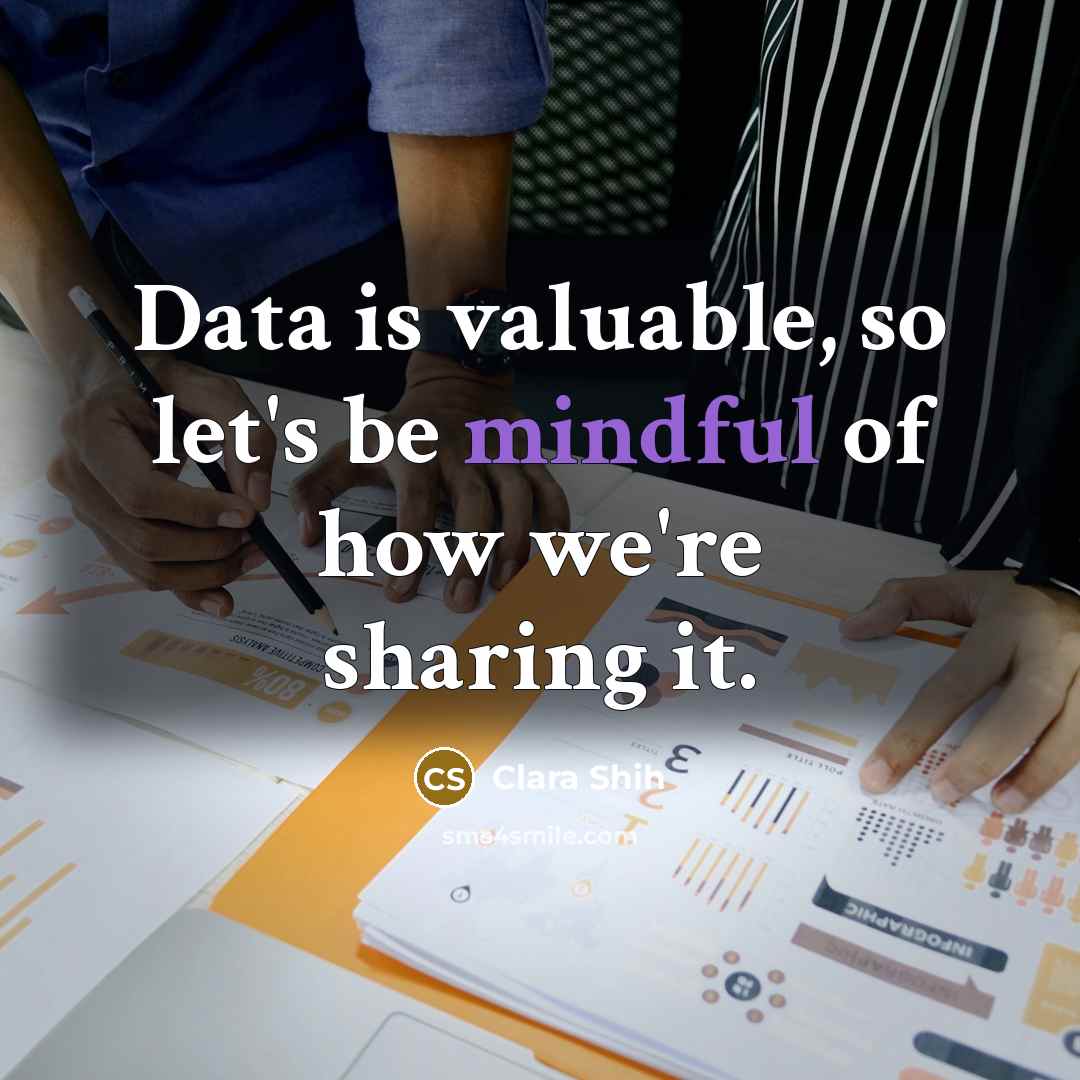“Data is valuable, so let's be mindful of how we're sharing it.” quote by Clara Shih
