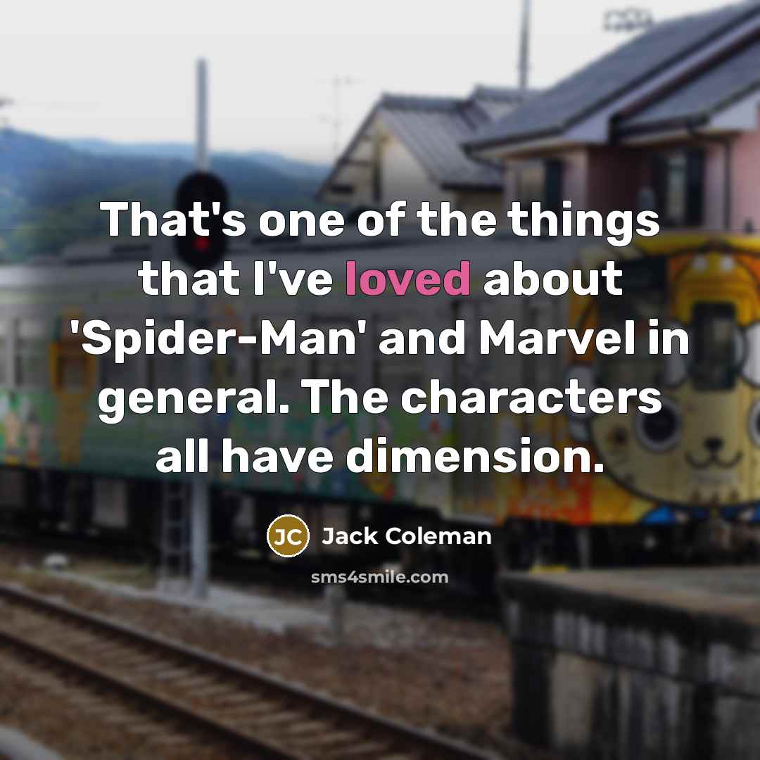 “That's one of the things that I've loved about 'Spider-Man' and Marvel in general. The characters all have dimension.” quote by Jack Coleman