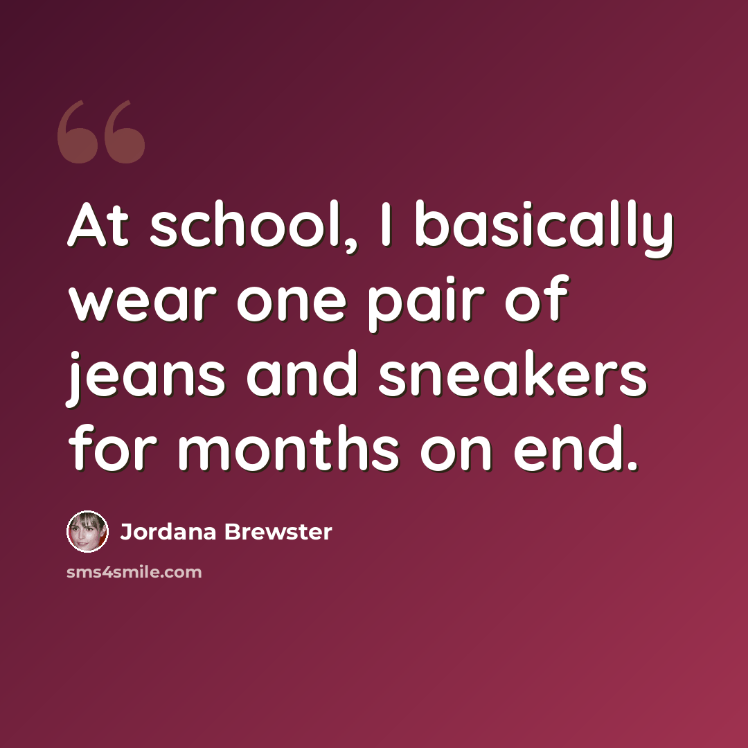“At school, I basically wear one pair of jeans and sneakers for months on end.” quote by Jordana Brewster