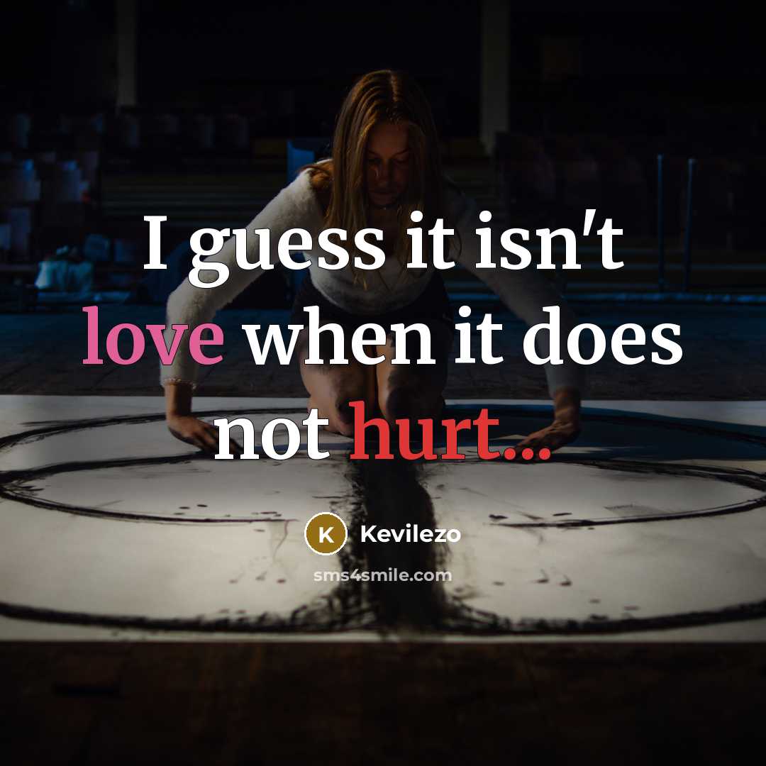 “I guess it isn't love when it does not hurt...” quote by Kevilezo