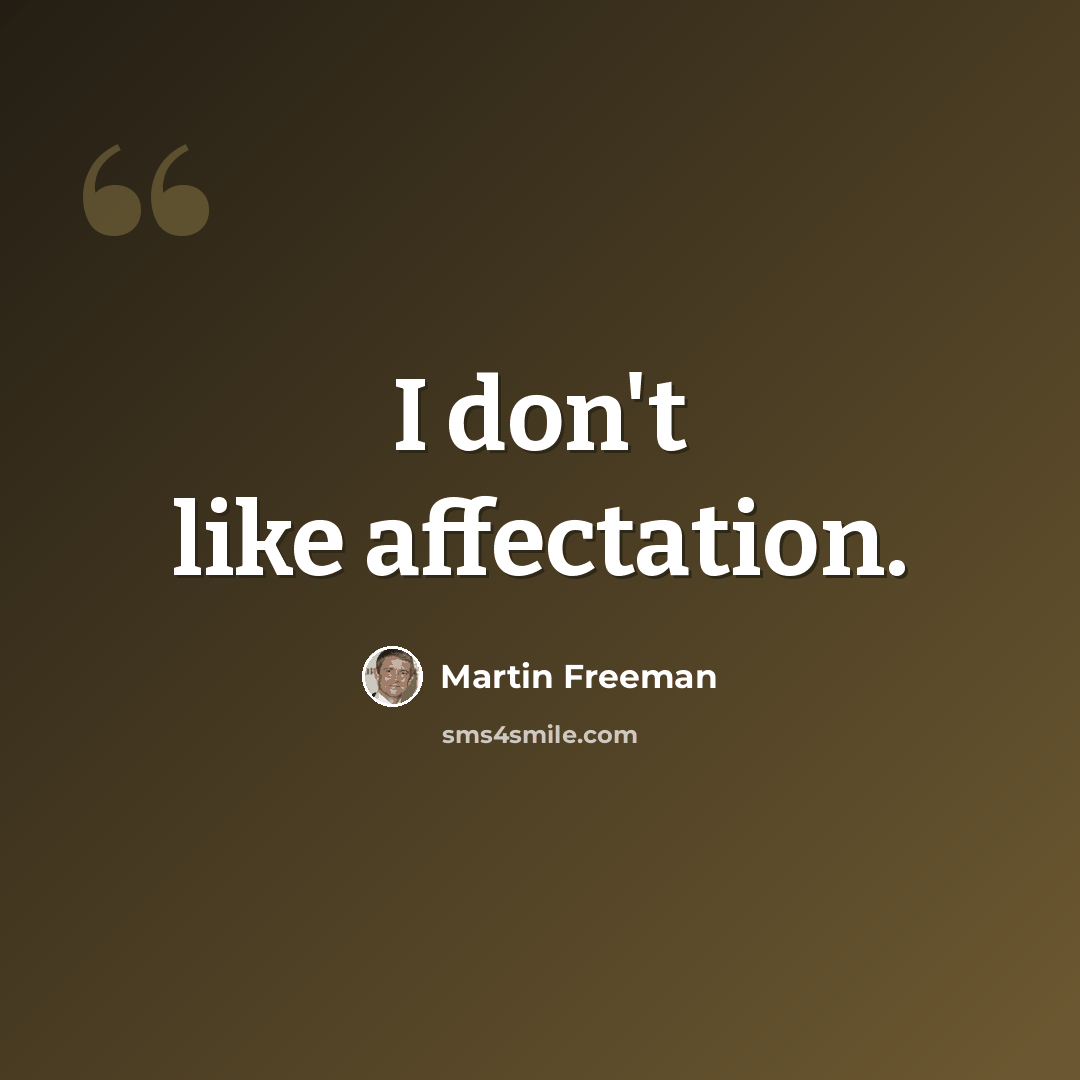 “I don't like affectation.” quote by Martin Freeman
