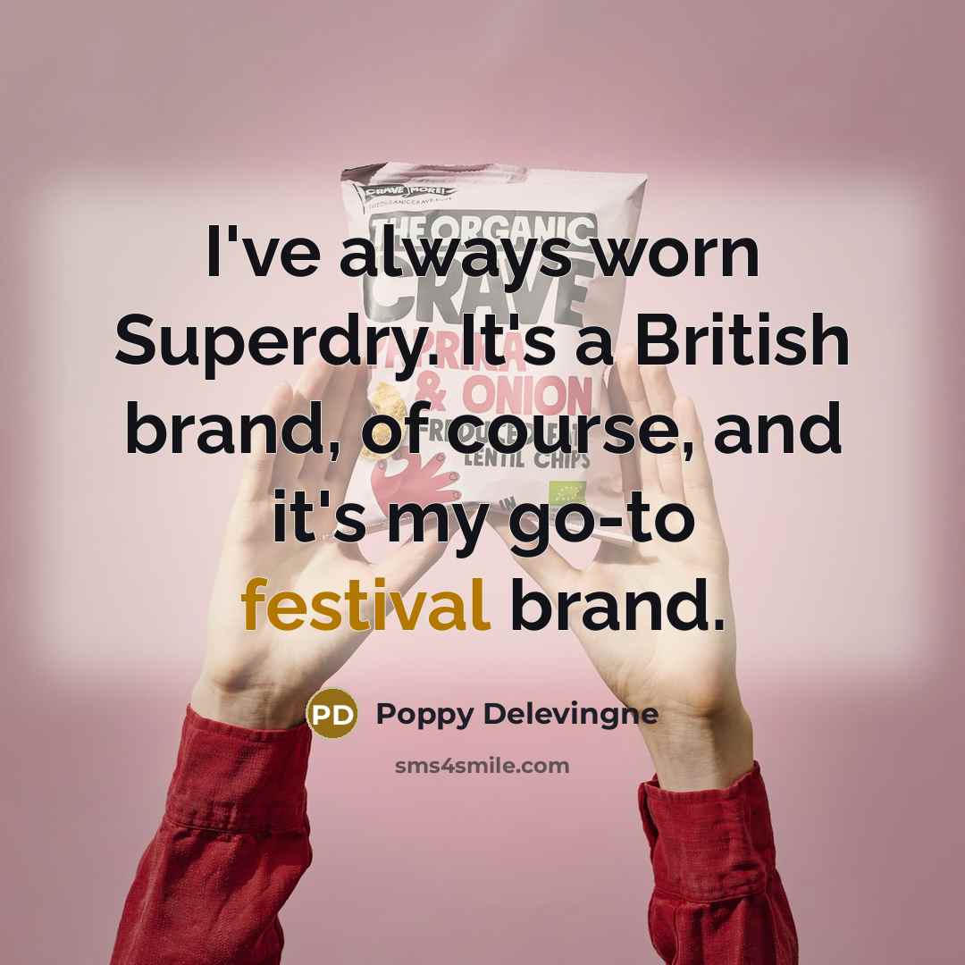 “I've always worn Superdry. It's a British brand, of course, and it's my go-to festival brand.” quote by Poppy Delevingne
