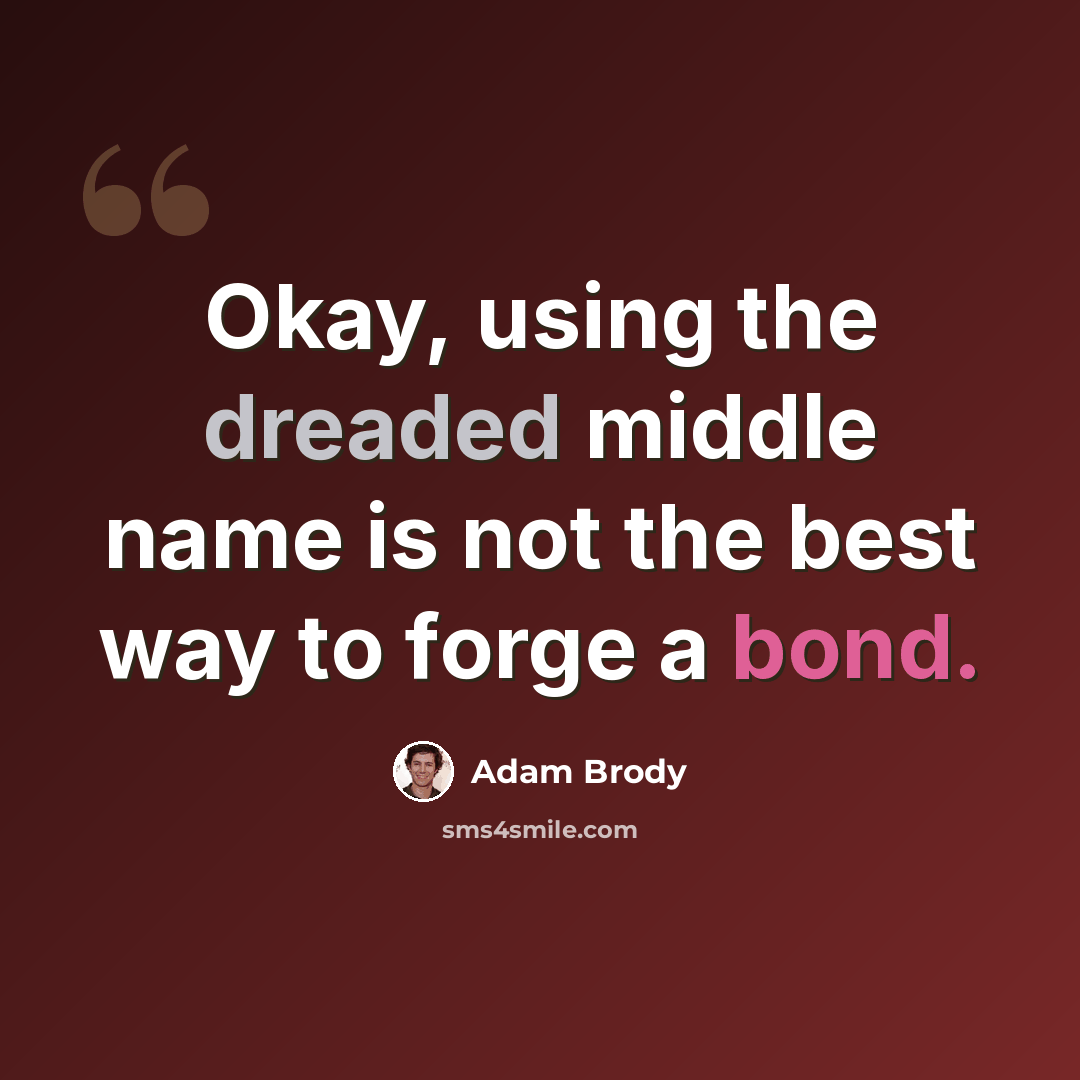 “Okay, using the dreaded middle name is not the best way to forge a bond.” quote by Adam Brody