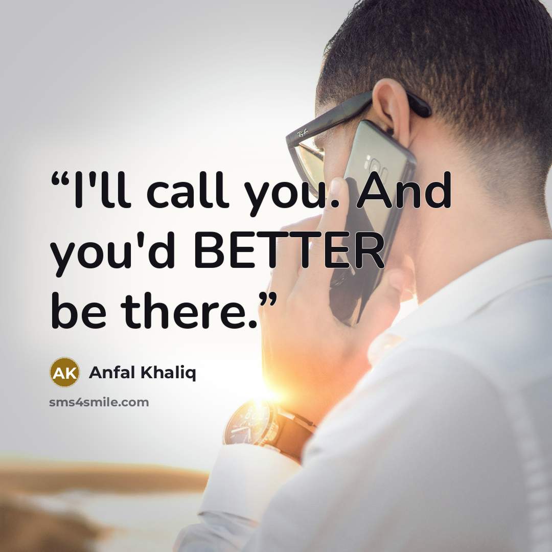 “I'll call you. And you'd BETTER be there.” quote by Anfal Khaliq