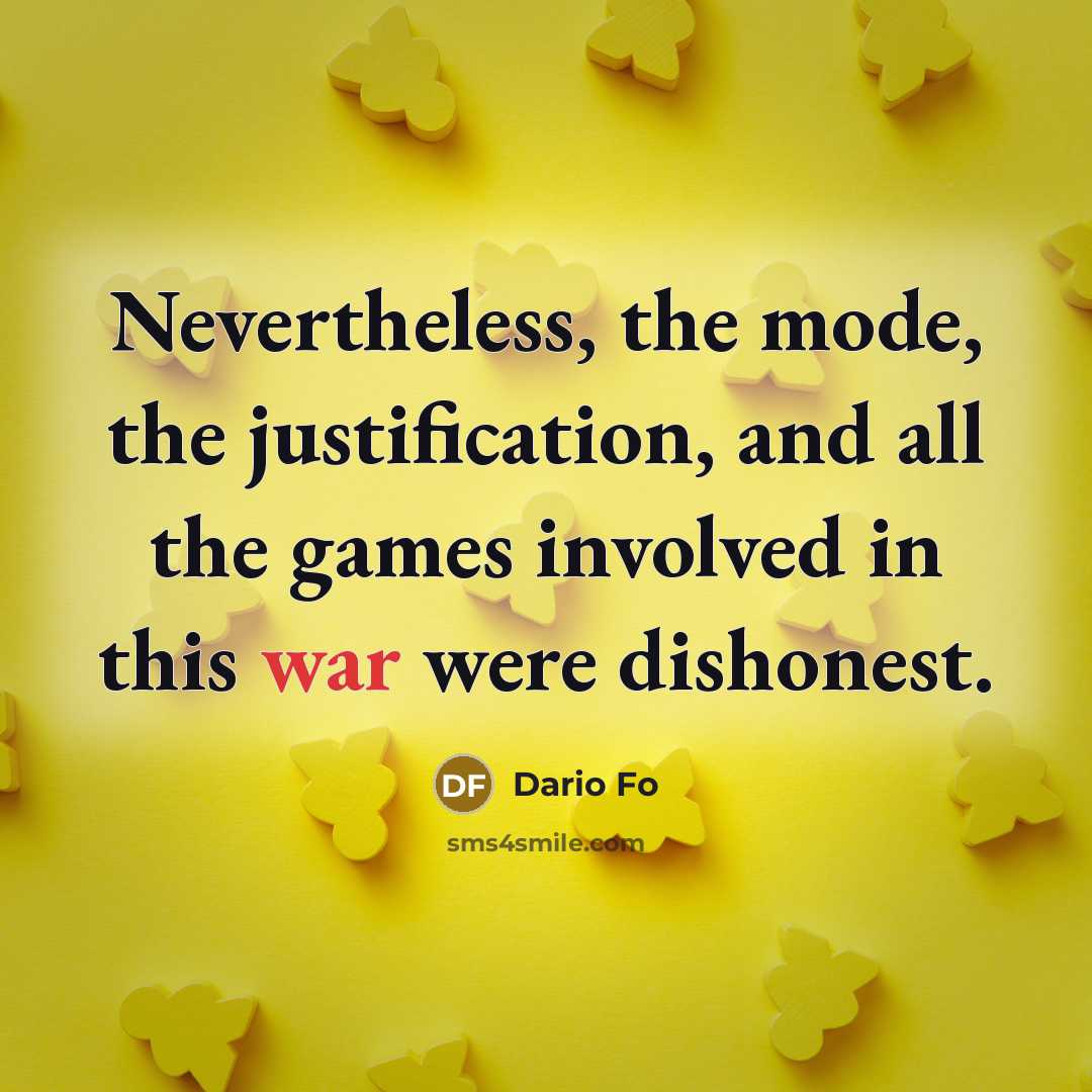 “Nevertheless, the mode, the justification, and all the games involved in this war were dishonest.” quote by Dario Fo