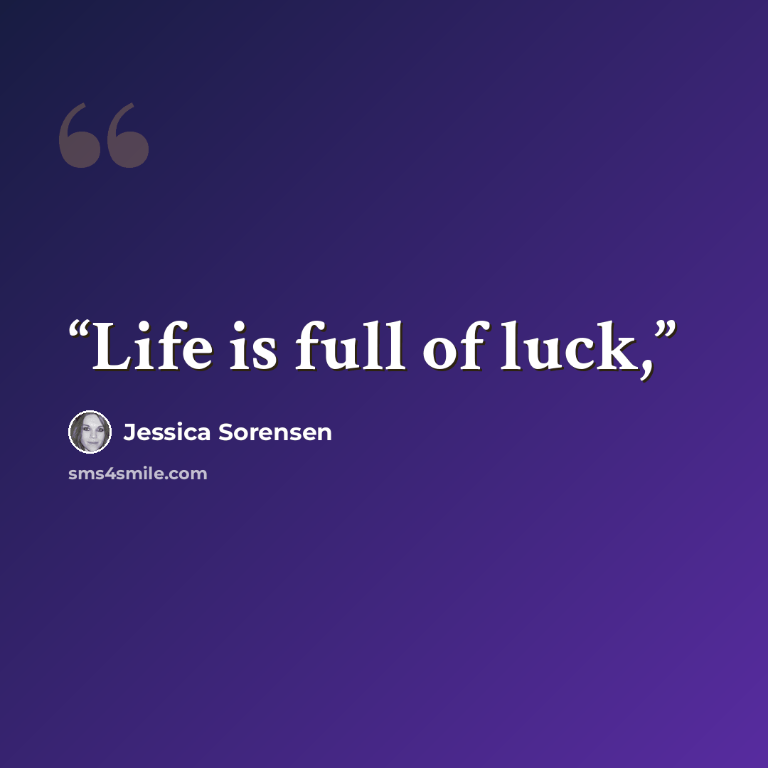 “Life is full of luck,” quote by Jessica Sorensen