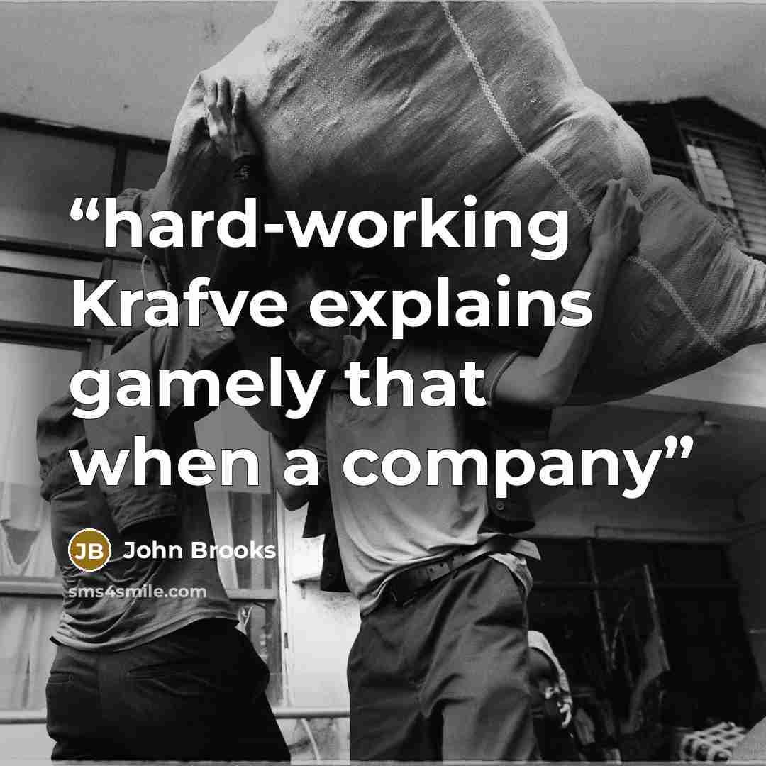 “hard-working Krafve explains gamely that when a company” quote by John Brooks