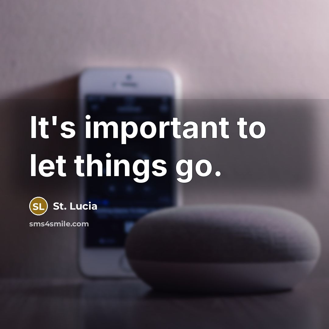 “It's important to let things go.” quote by St. Lucia