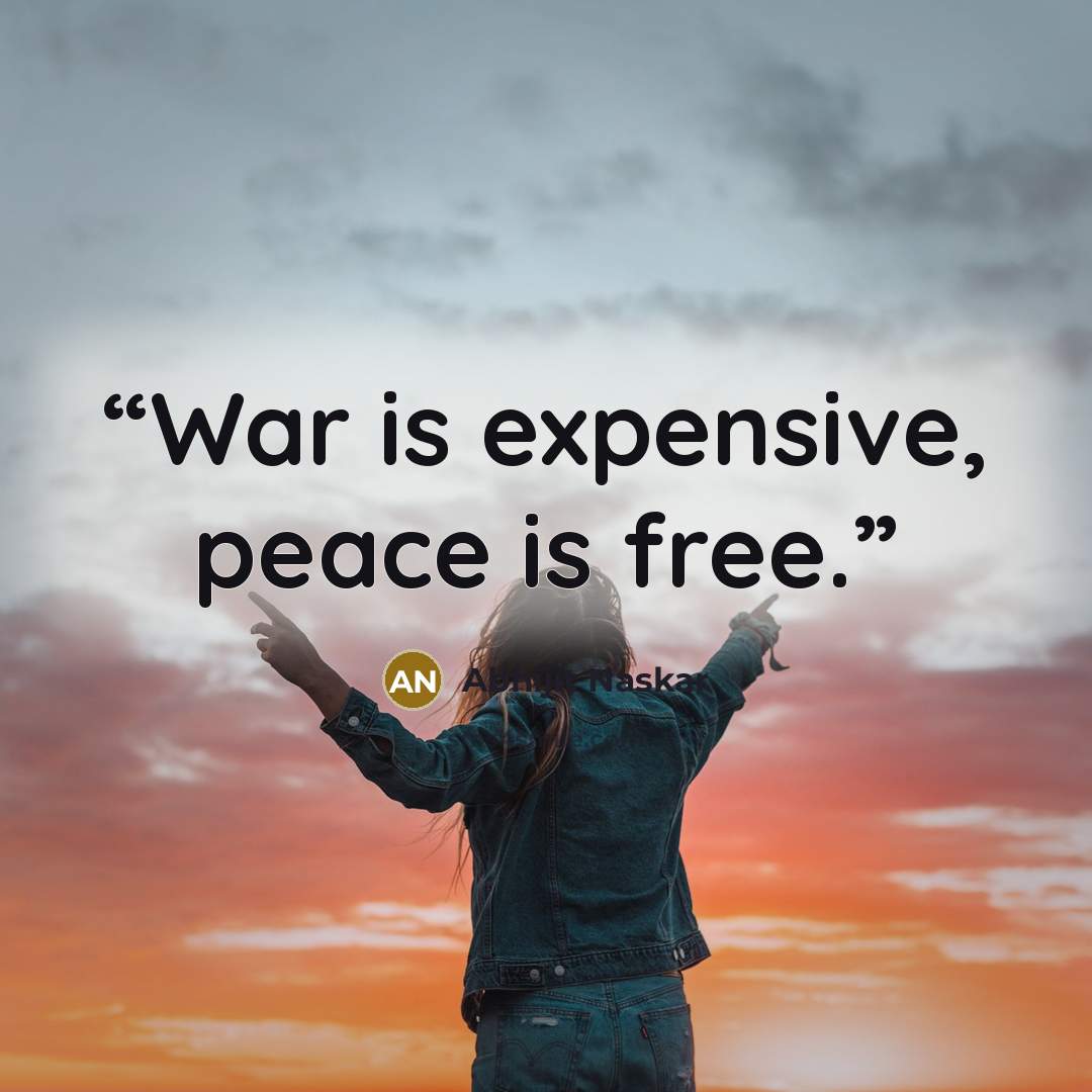 “War is expensive, peace is free.” quote by Abhijit Naskar