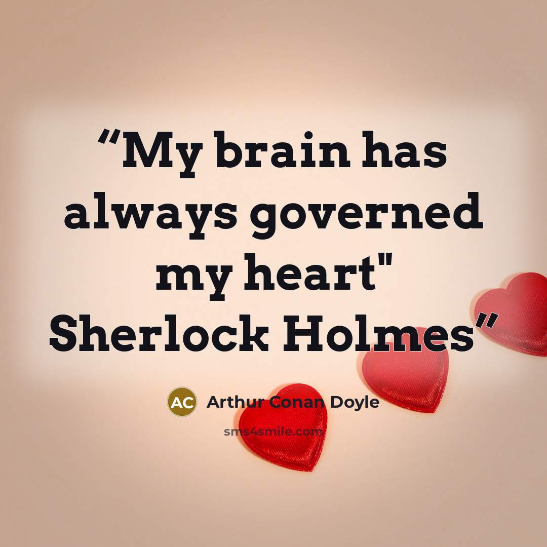 “My brain has always governed my heart" Sherlock Holmes” quote by Arthur Conan Doyle