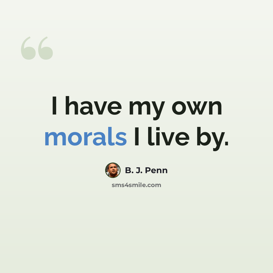 “I have my own morals I live by.” quote by B. J. Penn